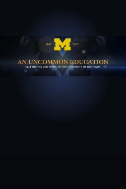 An Uncommon Education - Celebrating 200 Years of the University of Michigan (2017)