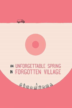 An Unforgettable Spring in a Forgotten Village (2019) An Unforgettable Spring in a Forgotten Village (2019)