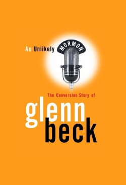 An Unlikely Mormon: The Conversion Story of Glenn Beck (2008) An Unlikely Mormon: The Conversion Story of Glenn Beck (2008)