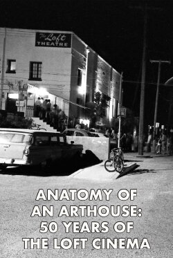 Anatomy of an Arthouse: 50 Years of the Loft Cinema in Tucson (2022) Anatomy of an Arthouse: 50 Years of the Loft Cinema in Tucson (2022)