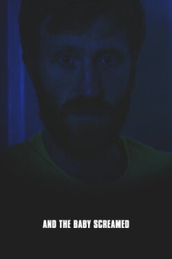 And the Baby Screamed (2018) And the Baby Screamed (2018)