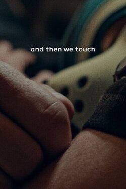 And then we touch (2021) And then we touch (2021)