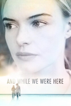 And While We Were Here (2012) And While We Were Here (2012)