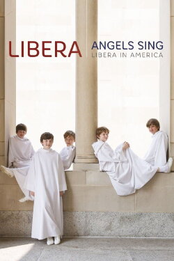 Angels Sing: Libera in America (2014) Angels Sing: Libera in America (2014)