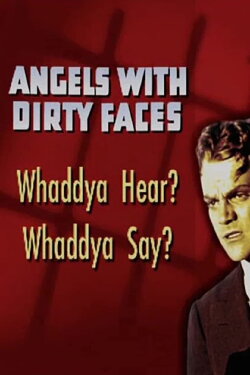 Angels with Dirty Faces: Whaddya Hear? Whaddya Say? (2005) Angels with Dirty Faces: Whaddya Hear? Whaddya Say? (2005)