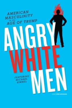 Angry White Men: American Masculinity in the Age of Trump (2018)