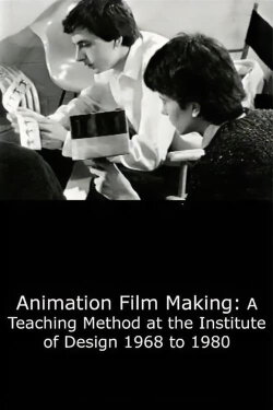 Animation Film Making: A Teaching Method at the Institute of Design 1968 to 1980 (1999) Animation Film Making: A Teaching Method at the Institute of Design 1968 to 1980 (1999)