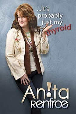 Anita Renfroe: Its Probably Just My Thyroid (2008) Anita Renfroe: Its Probably Just My Thyroid (2008)