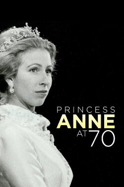 Anne: The Princess Royal at 70 (2020) Anne: The Princess Royal at 70 (2020)