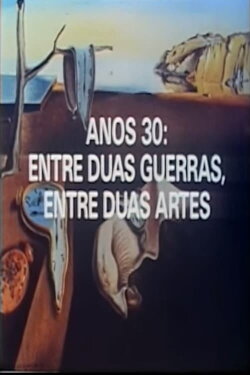 Anos 30: Entre Duas Guerras, Entre Duas Artes (1989) Anos 30: Entre Duas Guerras, Entre Duas Artes (1989)