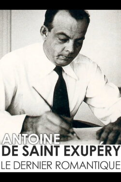 Antoine de Saint-Exupéry, the last romantic (2017) Antoine de Saint-Exupéry, the last romantic (2017)