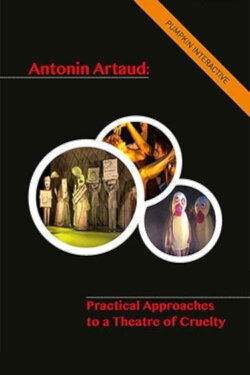 Antonin Artaud – Practical Approaches to a Theatre of Cruelty (2010)