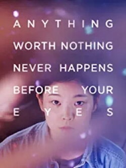 Anything worth noting never happens before your eyes (2018) Anything worth noting never happens before your eyes (2018)