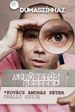 Apróbetűs részek - Kovács András Péter önálló estje (2020)