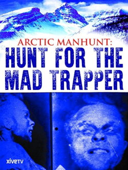 Arctic Manhunt: Hunt for the Mad Trapper (2009) Arctic Manhunt: Hunt for the Mad Trapper (2009)