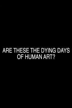 Are These the Dying Days of Human Art? (2022) Are These the Dying Days of Human Art? (2022)