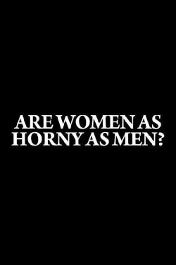 Are Women as Horny as Men? (2009) Are Women as Horny as Men? (2009)