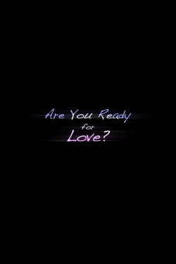 Are you Ready for Love? (2024) Are you Ready for Love? (2024)