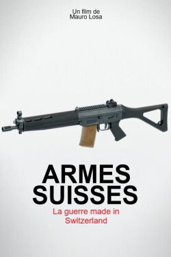 Armes suisses, la guerre made in Switzerland (2022) Armes suisses, la guerre made in Switzerland (2022)