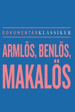 Armlös, benlös, makalös (2004) Armlös, benlös, makalös (2004)