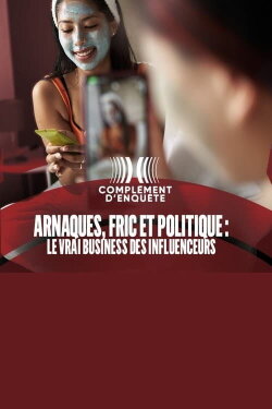 Arnaques, fric et politique : le vrai business des influenceurs (2022) Arnaques, fric et politique : le vrai business des influenceurs (2022)