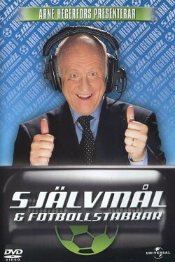 Arne Hegerfors presenterar: Självmål & Fotbollstabbar (2004)