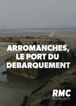 Arromanches, le port du Débarquement (2019) Arromanches, le port du Débarquement (2019)