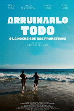 Arruinarlo todo (o la noche que nos prometimos) (2025) Arruinarlo todo (o la noche que nos prometimos) (2025)