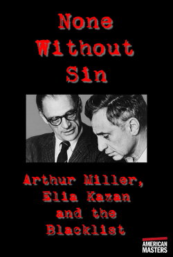 Arthur Miller, Elia Kazan and the Blacklist: None Without Sin (2003) Arthur Miller, Elia Kazan and the Blacklist: None Without Sin (2003)