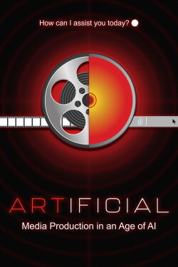 ARTIFICIAL: Media Production in an Age of AI (2024) ARTIFICIAL: Media Production in an Age of AI (2024)
