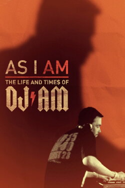As I AM: the Life and Times of DJ AM (2015) As I AM: the Life and Times of DJ AM (2015)