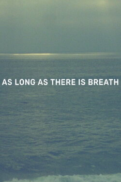 As Long as There Is Breath (2020) As Long as There Is Breath (2020)