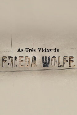 As Três Vidas de Frieda Wolff (2022) As Três Vidas de Frieda Wolff (2022)