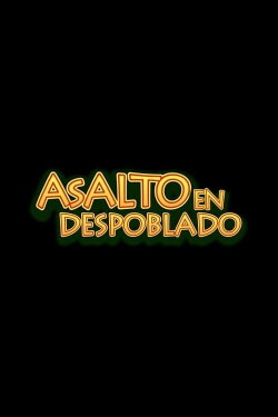 Asalto en Despoblado (2007) Asalto en Despoblado (2007)