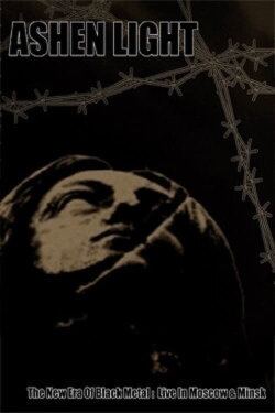 Ashen Light – The New Era Of Black Metal: Live In Moscow (2008) Ashen Light – The New Era Of Black Metal: Live In Moscow (2008)