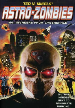 Astro Zombies: M4 - Invaders from Cyberspace (2012) Astro Zombies: M4 - Invaders from Cyberspace (2012)