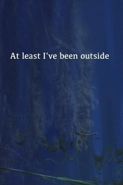 At Least I've Been Outside (2021)