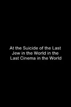 At the Suicide of the Last Jew in the World in the Last Cinema in the World (2007) At the Suicide of the Last Jew in the World in the Last Cinema in the World (2007)