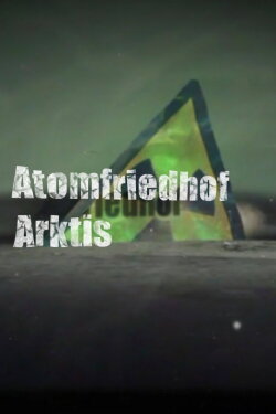 Atomfriedhof Arktis (2013) Atomfriedhof Arktis (2013)