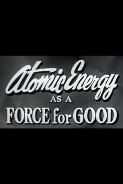 Atomic Energy as a Force for Good (1955)