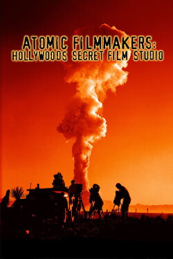 Atomic Filmmakers: Hollywood's Secret Film Studio (1997) Atomic Filmmakers: Hollywood's Secret Film Studio (1997)