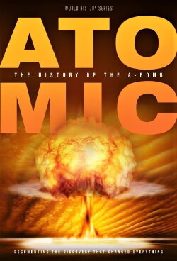Atomic: History Of The A-Bomb (2019) Atomic: History Of The A-Bomb (2019)