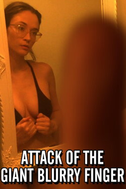 Attack of the Giant Blurry Finger (2021) Attack of the Giant Blurry Finger (2021)
