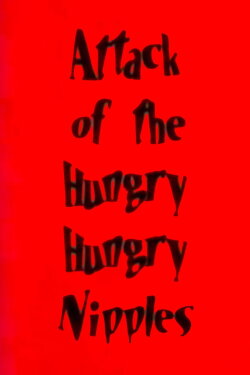 Attack of the Hungry, Hungry Nipples (1997)
