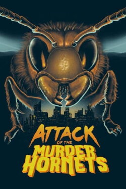 Attack of the Murder Hornets (2021) Attack of the Murder Hornets (2021)