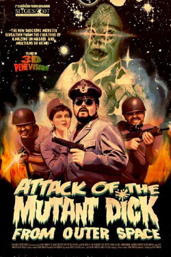 Attack of the Mutant Dick from Outer Space (2007) Attack of the Mutant Dick from Outer Space (2007)