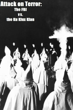 Attack on Terror: The FBI vs. the Ku Klux Klan (1975) Attack on Terror: The FBI vs. the Ku Klux Klan (1975)