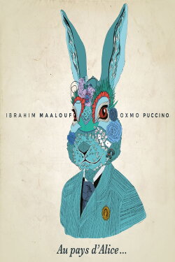 Au Pays d'Alice d'Ibrahim Maalouf et Oxmo Puccino (2015) Au Pays d'Alice d'Ibrahim Maalouf et Oxmo Puccino (2015)