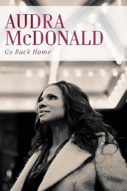 Audra McDonald: Go Back Home (2013) Audra McDonald: Go Back Home (2013)