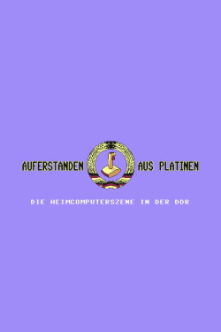 Auferstanden aus Platinen - Die Heimcomputerszene in der DDR (2019) Auferstanden aus Platinen - Die Heimcomputerszene in der DDR (2019)